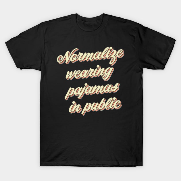 Normalize Wearing Pajamas in Public T-Shirt by n23tees